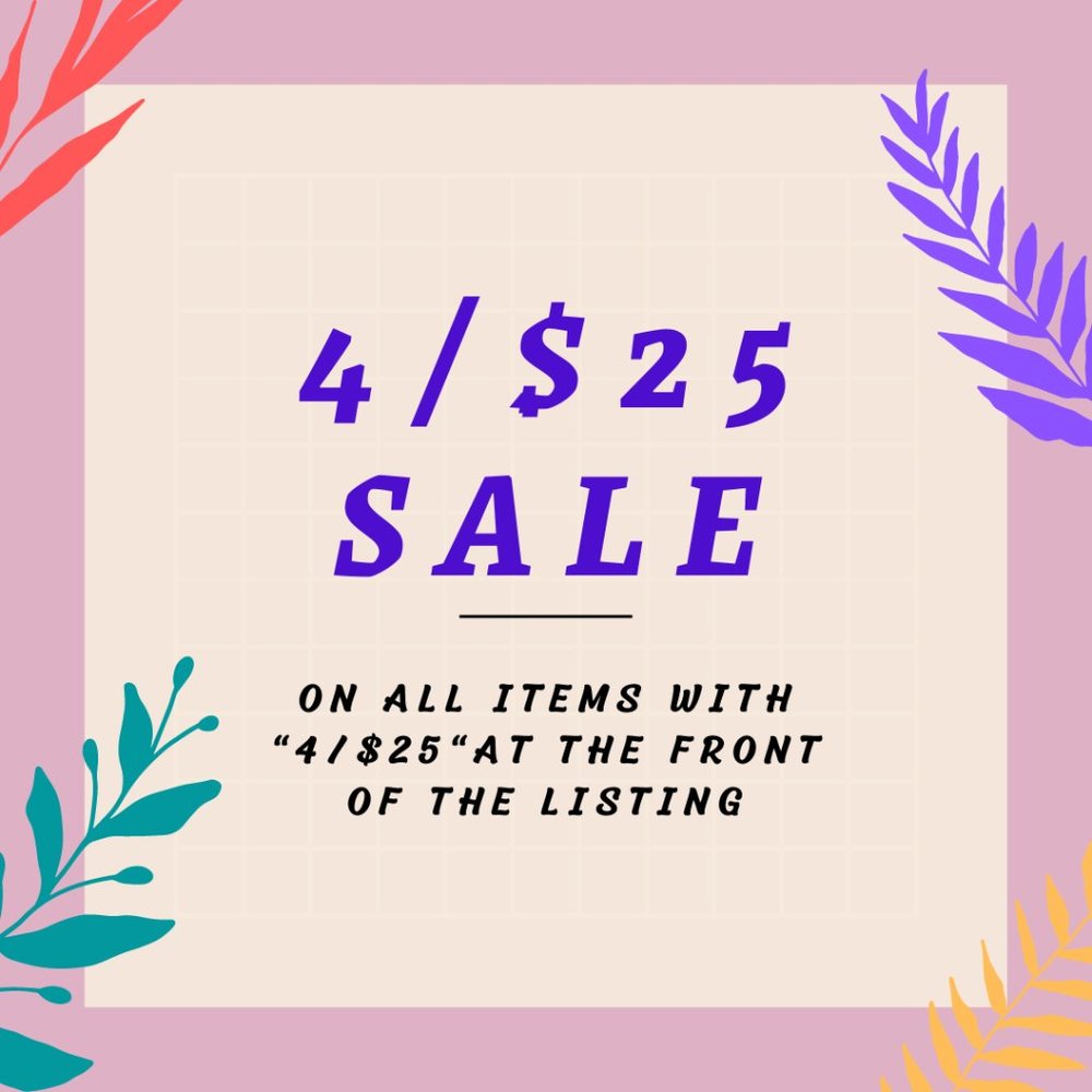 4/$25 SALE WHILE SUPPLIES LAST!